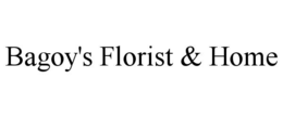 BAGOY'S FLORIST & HOME trademark