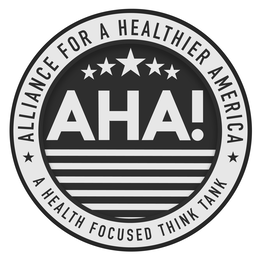 ALLIANCE FOR A HEALTHIER AMERICA AHA! A HEALTH FOCUSED THINK TANK trademark