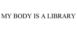 MY BODY IS A LIBRARY trademark