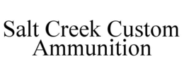 SALT CREEK CUSTOM AMMUNITION trademark