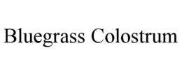 BLUEGRASS COLOSTRUM trademark