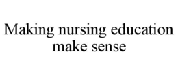 MAKING NURSING EDUCATION MAKE SENSE trademark