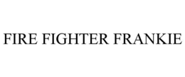 FIRE FIGHTER FRANKIE trademark