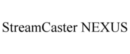STREAMCASTER NEXUS trademark
