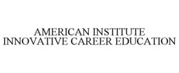 AMERICAN INSTITUTE INNOVATIVE CAREER EDUCATION trademark
