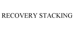 RECOVERY STACKING trademark