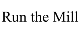 RUN THE MILL trademark