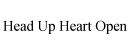 HEAD UP HEART OPEN trademark