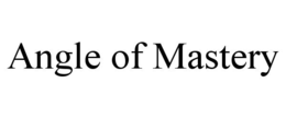 ANGLE OF MASTERY trademark