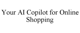 YOUR AI COPILOT FOR ONLINE SHOPPING trademark