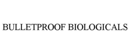 BULLETPROOF BIOLOGICALS trademark