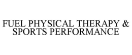 FUEL PHYSICAL THERAPY & SPORTS PERFORMANCE trademark