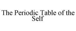 THE PERIODIC TABLE OF THE SELF trademark