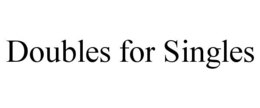 DOUBLES FOR SINGLES trademark