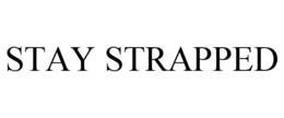 STAY STRAPPED trademark