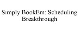 SIMPLY BOOKEM: SCHEDULING BREAKTHROUGH trademark