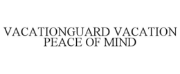 VACATIONGUARD VACATION PEACE OF MIND trademark
