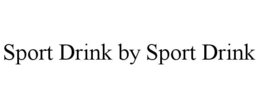 SPORT DRINK BY SPORT DRINK trademark