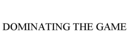 DOMINATING THE GAME trademark