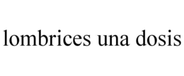 LOMBRICES UNA DOSIS trademark