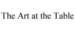 THE ART AT THE TABLE trademark