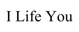 I LIFE YOU trademark