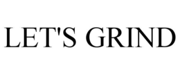 LET'S GRIND trademark