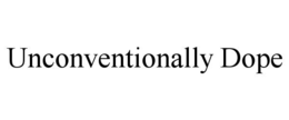 UNCONVENTIONALLY DOPE trademark