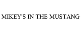 MIKEY'S IN THE MUSTANG trademark