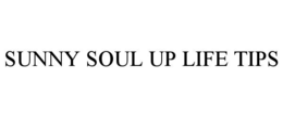 SUNNY SOUL UP LIFE TIPS trademark