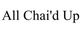 ALL CHAI'D UP trademark