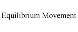 EQUILIBRIUM MOVEMENT trademark
