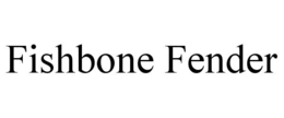 FISHBONE FENDER trademark