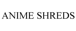 ANIME SHREDS trademark
