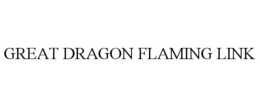 GREAT DRAGON FLAMING LINK trademark