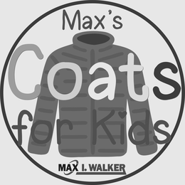 MAX'S COATS FOR KIDS MAX I. WALKER trademark