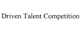 DRIVEN TALENT COMPETITION trademark