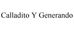 CALLADITO Y GENERANDO trademark