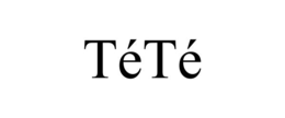 TÉTÉ trademark