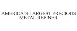 AMERICA’S LARGEST PRECIOUS METAL REFINER trademark