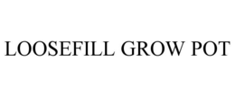 LOOSEFILL GROW POT trademark