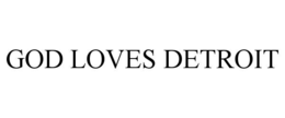 GOD LOVES DETROIT trademark