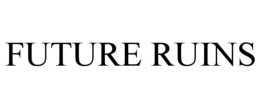 FUTURE RUINS trademark