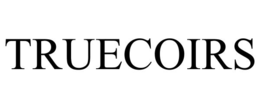 TRUECOIRS trademark