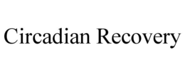 CIRCADIAN RECOVERY trademark