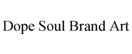 DOPE SOUL BRAND ART trademark