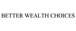 BETTER WEALTH CHOICES trademark