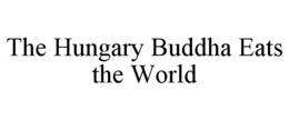 THE HUNGARY BUDDHA EATS THE WORLD trademark
