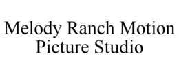 MELODY RANCH MOTION PICTURE STUDIO trademark