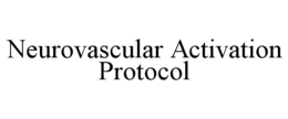 NEUROVASCULAR ACTIVATION PROTOCOL trademark